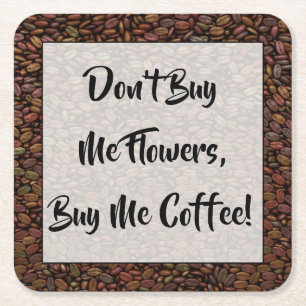 DON'T BUY ME FLOWERS... SQUARE PAPER COASTER