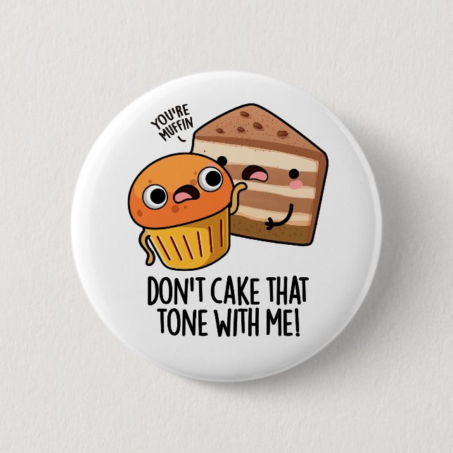 Don't Cake That Tone With Me Funny Snack Pun  6 Cm Round Badge (Front)