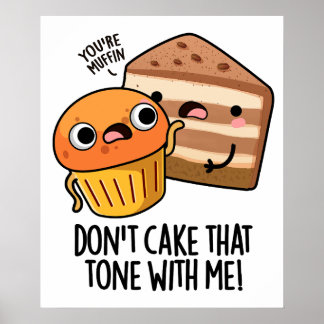 Don't Cake That Tone With Me Funny Snack Pun  Poster