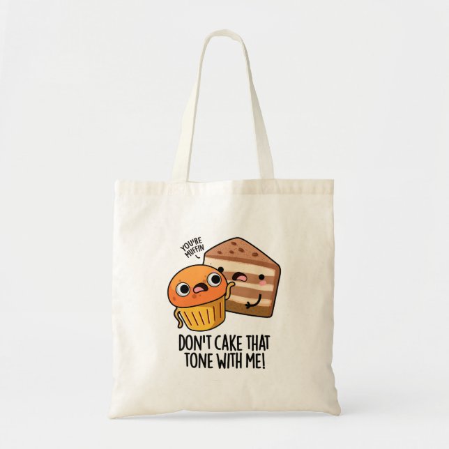 Don't Cake That Tone With Me Funny Snack Pun  Tote Bag (Front)