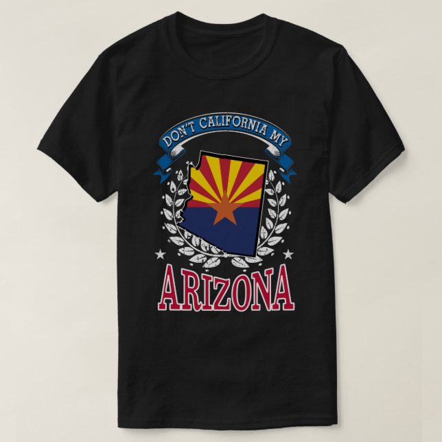 Don't California MY Arizona T-Shirt (Design Front)