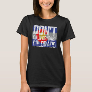 Don't California My Colorado T-Shirt