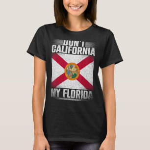 Dont California My Florida Republican Us State Fl T-Shirt