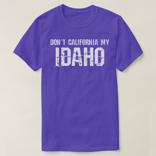 Dont California My Idaho T-Shirt (Design Front)