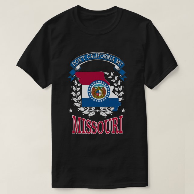 Don't California MY Missouri T-Shirt (Design Front)