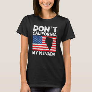 Don't California My Nevada Usa America Nevadians N T-Shirt