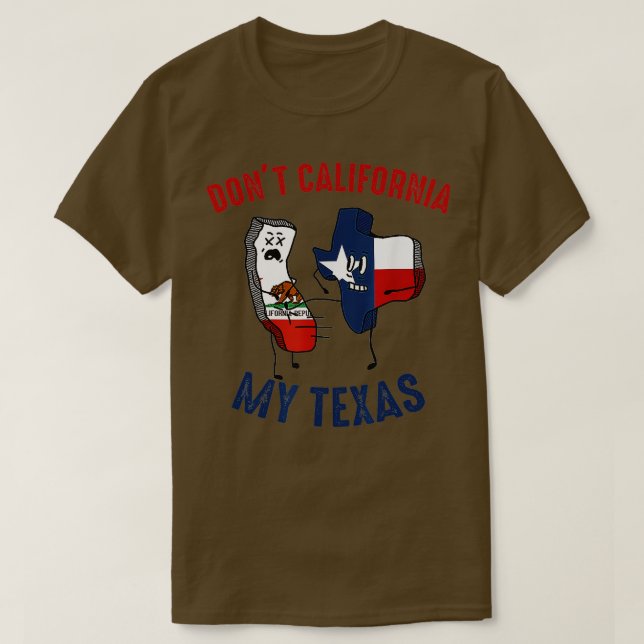 Dont California My Texas Funny  T-Shirt (Design Front)