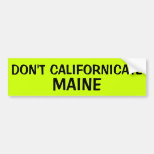 DON'T CALIFORNICATE MAINE BUMPER STICKER