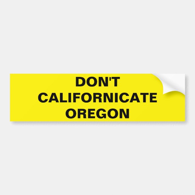 DON'T CALIFORNICATE OREGON BUMPER STICKER (Front)