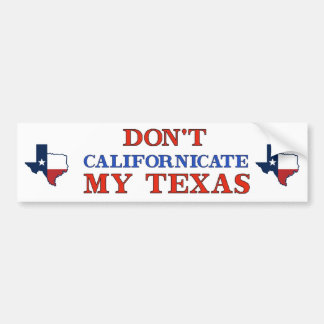 Dont Californicate Texas Bumper Sticker