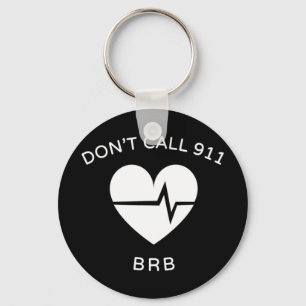 Don't Call 911 BRB POTS Dysautonomia Awareness T-S Key Ring