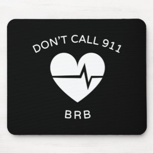 Don't Call 911 BRB POTS Dysautonomia Awareness T-S Mouse Pad