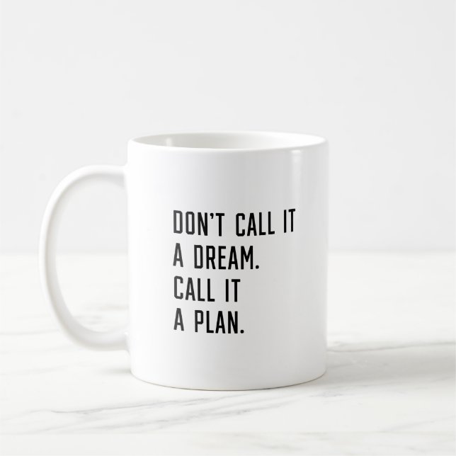Don't call it a dream. call it a plan. coffee mug (Left)