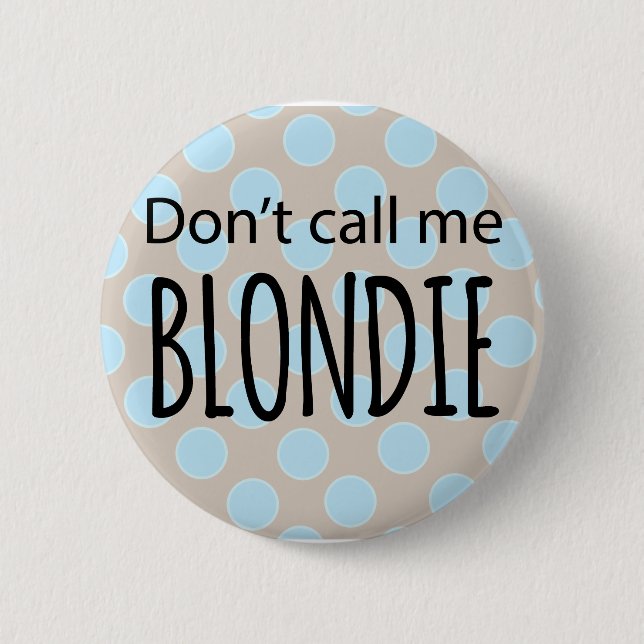 Don't Call Me Blondie 6 Cm Round Badge (Front)
