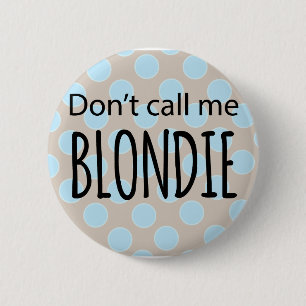 Don't Call Me Blondie 6 Cm Round Badge