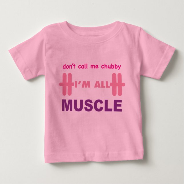 don't call me chubby I'm all muscle Baby T-Shirt (Front)