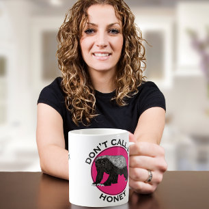 Don't Call Me Honey Honey Badger Pink Feminist Art Coffee Mug