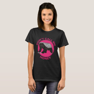 Don't Call Me Honey Honey Badger Pink Feminist Art T-Shirt