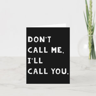 Don't Call Me I'll Call You Funny Quote Gift  Card