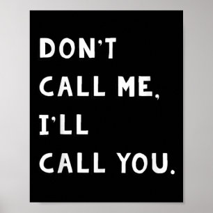 Don't Call Me I'll Call You Funny Quote Gift Poster