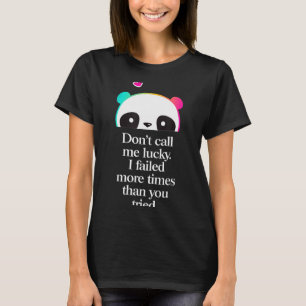 Dont Call Me Lucky - Motivation Saying _2  T-Shirt