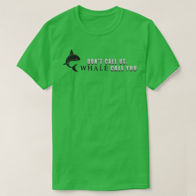 Dont call us whale call you 2 T-Shirt (Design Front)