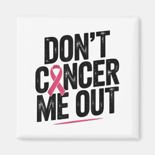 Dont Cancer Me Out Nk Ribbon Breast Cancer Awarene Magnet
