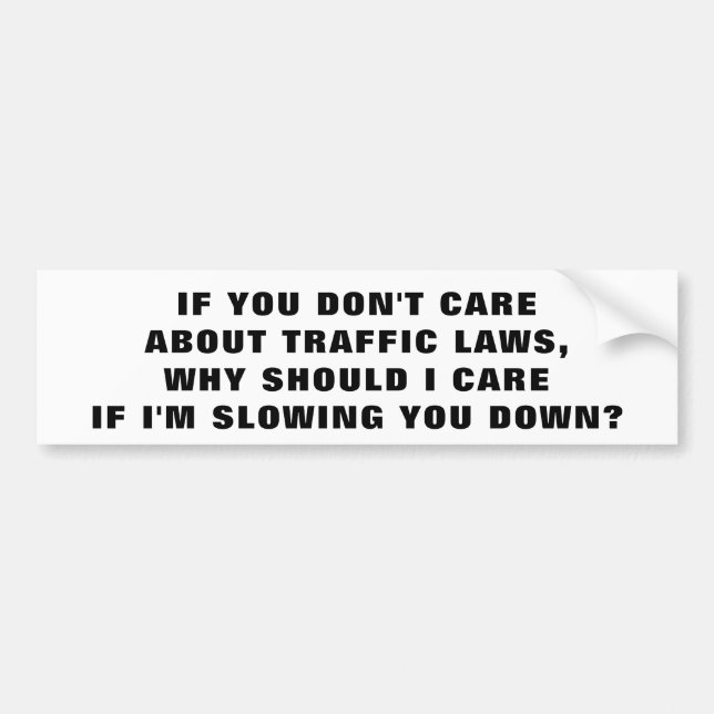Don't Care About Laws? I Don't Care About You Bumper Sticker (Front)