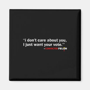 Don't Care About You I Just Want Your Vote Trump 2 Magnet