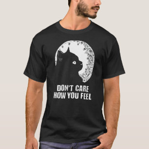 Don't Care How You Feel Cat Introvert Kitten 1 T-Shirt
