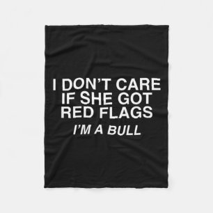 Dont Care If Got Red Flags A Bull Funny Adult Meme Fleece Blanket
