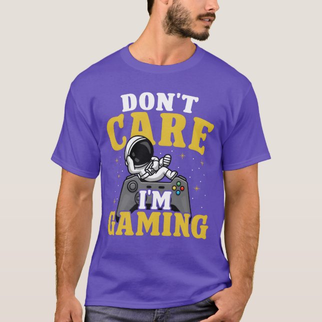 Dont care im Gaming gift T-Shirt (Front)