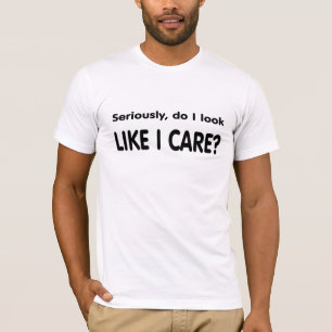 Don't care. T-Shirt