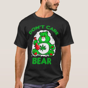 Dont Care Weed Bear T-Shirt