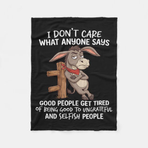 Dont Care What Anyone Says Good People Get Tired Fleece Blanket