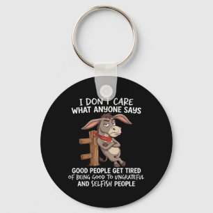 Dont Care What Anyone Says Good People Get Tired Key Ring