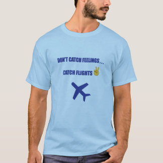 "Don't Catch Feelings...Catch Flights!" Men's T-Shirt