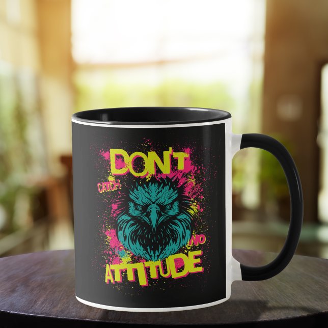 Don't Catch No Attitude - Sarcastic Mug (Creator Uploaded)