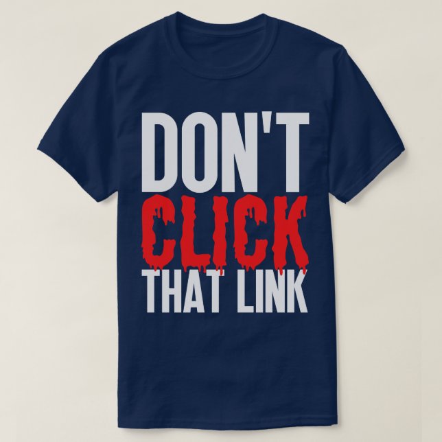Dont Click That Link 21 T-Shirt (Design Front)