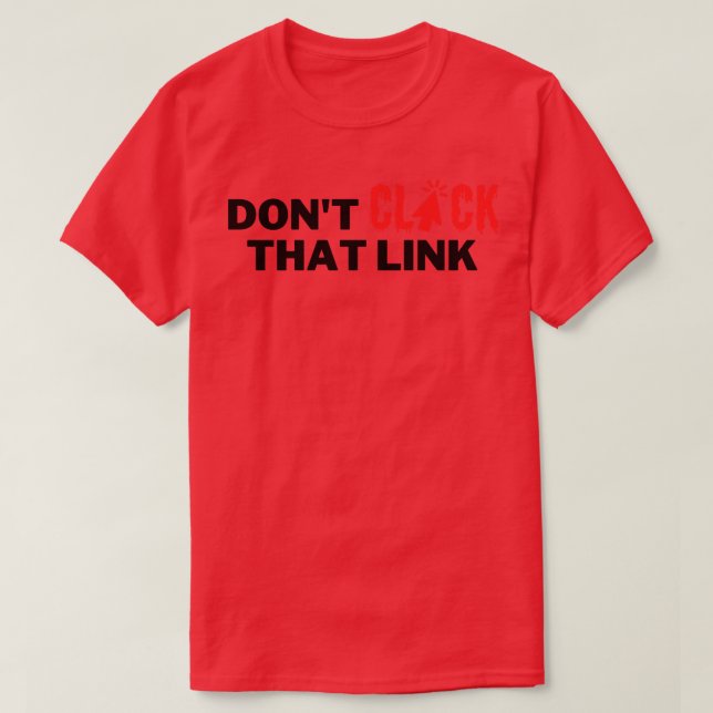 Dont Click That Link 2 T-Shirt (Design Front)