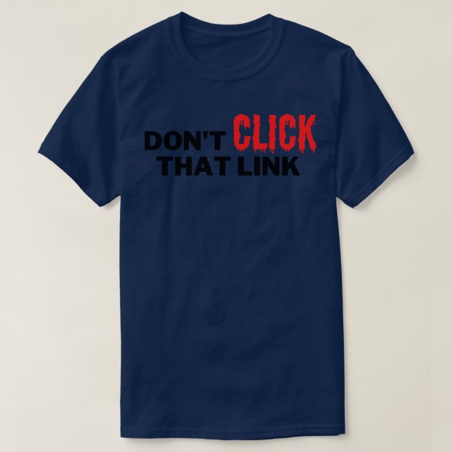 Dont Click That Link 9 T-Shirt (Design Front)
