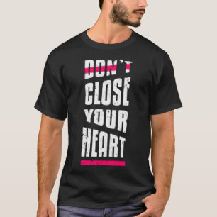 Don't close your heart T-Shirt