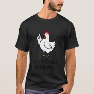 Don't Cluck with Me Funny Chicken Attitude Pun Wom T-Shirt