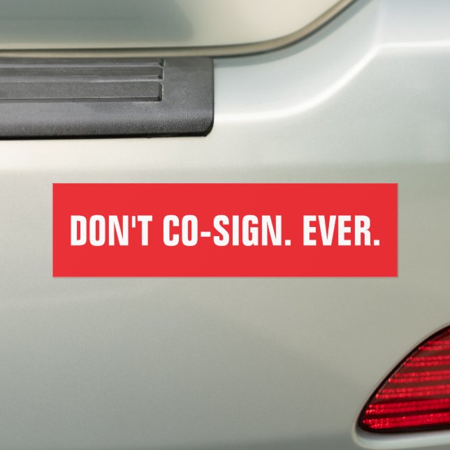 DON'T CO-SIGN. EVER. Red and White Template Bumper Sticker (On Car)