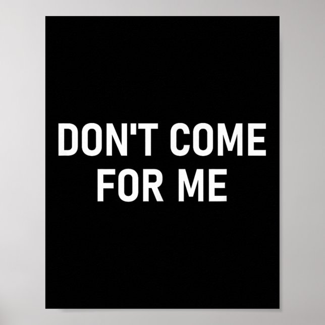 Don't Come For Me, Funny, Sarcastic, Joke, Family  Poster (Front)