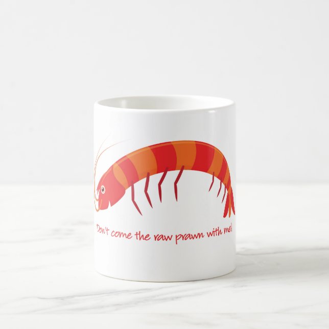 'Don't come the raw prawn with me!' Coffee Mug (Center)