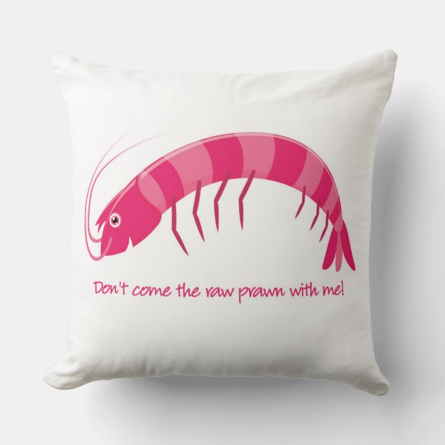'Don't come the raw prawn with me!' Cushion (Front)