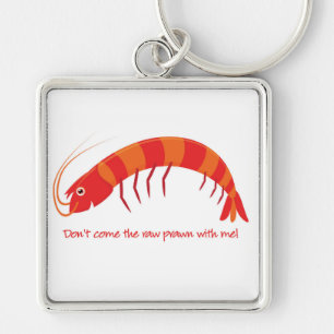 'Don't come the raw prawn with me!' Key Ring