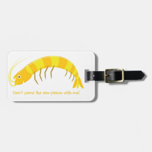 'Don't come the raw prawn with me!' Luggage Tag