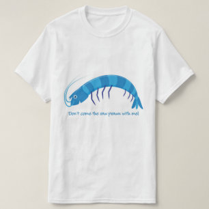 'Don't come the raw prawn with me!' T-Shirt